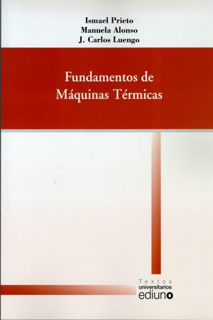 FUNDAMENTOS DE MÁQUINAS TÉRMICAS | 9788483176399 | PRIETO FERNÁNDEZ, ISMAEL / ALONSO HIDALGO, MANUELA / LUENGO GARCÍA, JUAN CARLOS