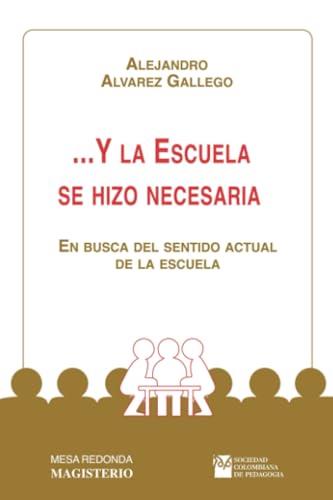 Y LA ESCUELA SE HIZO NECESARIA | 9789582002008 | ÁLVAREZ GALLEGO, ALEJANDRO