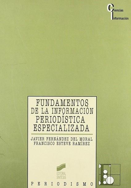 FUNDAMENTOS DE LA INFORMACIÓN PERIODÍSTICA ESPECIALIZADA | 9788477382126 | FERNÁNDEZ DEL MORAL, JAVIER