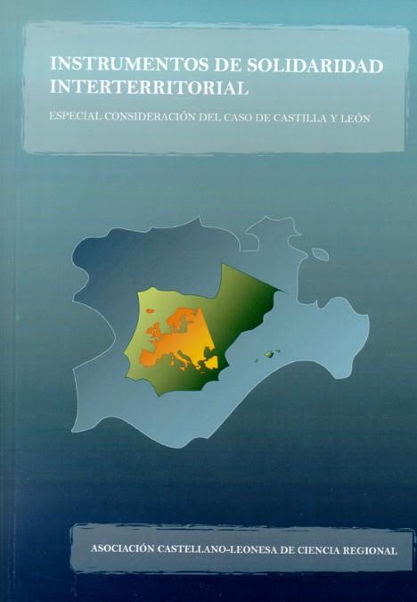INSTRUMENTOS DE SOLIDARIDAD INTERTERRITORIAL. ESPECIAL CONSIDERACION DEL CASO DE C. Y LEÓN | 9788497733502 | ASOCIACION CASTELLANO-LEONESA DE CIENCIA REGIONAL