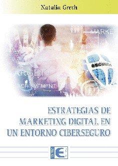 ESTRATEGIAS DE MARKETING DIGITAL EN UN ENTORNO CIBERSEGURO | 9788499648545 | GRECH GOMENDIO, NATALIA