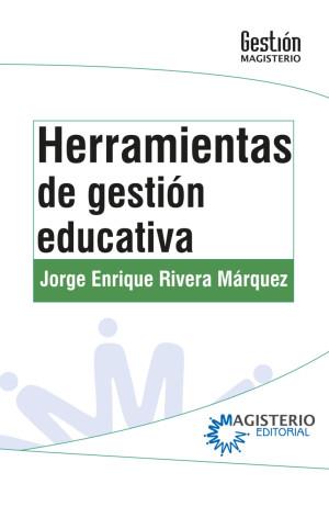 HERRAMIENTAS DE GESTIÓN EDUCATIVA | 9789582010263 | RIVERA MÁRQUEZ, JORGE ENRIQUE