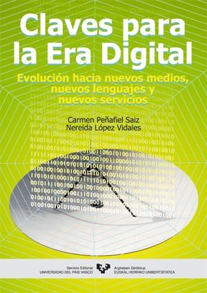 CLAVES PARA LA ERA DIGITAL. EVOLUCIÓN HACIA NUEVOS MEDIOS, NUEVOS LENGUAJES Y NUEVOS SERVICIOS | 9788483734742 | PEÑAFIEL SAIZ, CARMEN / LÓPEZ VIDALES, NEREIDA