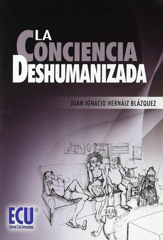 CONCIENCIA DESHUMANIZADA, LA | 9788499482194 | HERNÁIZ BLÁZQUEZ, JUAN IGNACIO