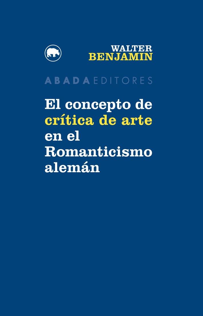 CONCEPTO DE CRÍTICA DE ARTE EN EL ROMANTICISMO ALEMÁN, EL | 9788416160747 | BENJAMIN, WALTER