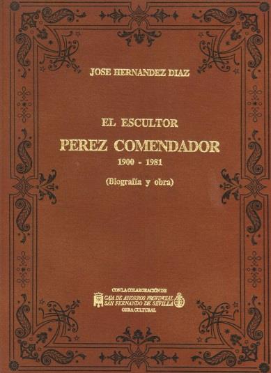 ESCULTOR PÉREZ COMENDADOR, EL 1900-1981 | 9788424808440 | HERNANDEZ DIAZ, JOSE