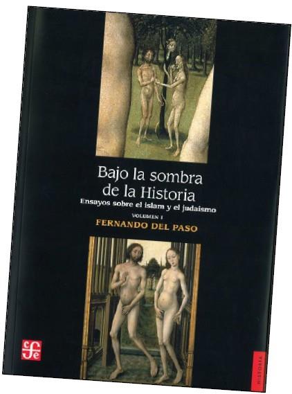 BAJO LA SOMBRA DE LA HISTORIA. ENSAYOS SOBRE EL ISLAM Y EL JUDAÍSMO. VOLUMEN I. | 9788437506678 | PASO, FERNANDO DEL