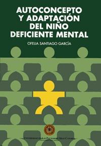 AUTOCONCEPTO Y ADAPTACIÓN DEL NIÑO DEFICIENTE MENTAL | 9788495792655 | SANTIAGO GARCÍA, OFELIA