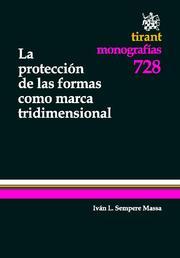 PROTECCIÓN DE LAS FORMAS COMO MARCA TRIDIMENSIONAL, LA | 9788499850405 | SEMPERE MASSA, IVÁN LUIS