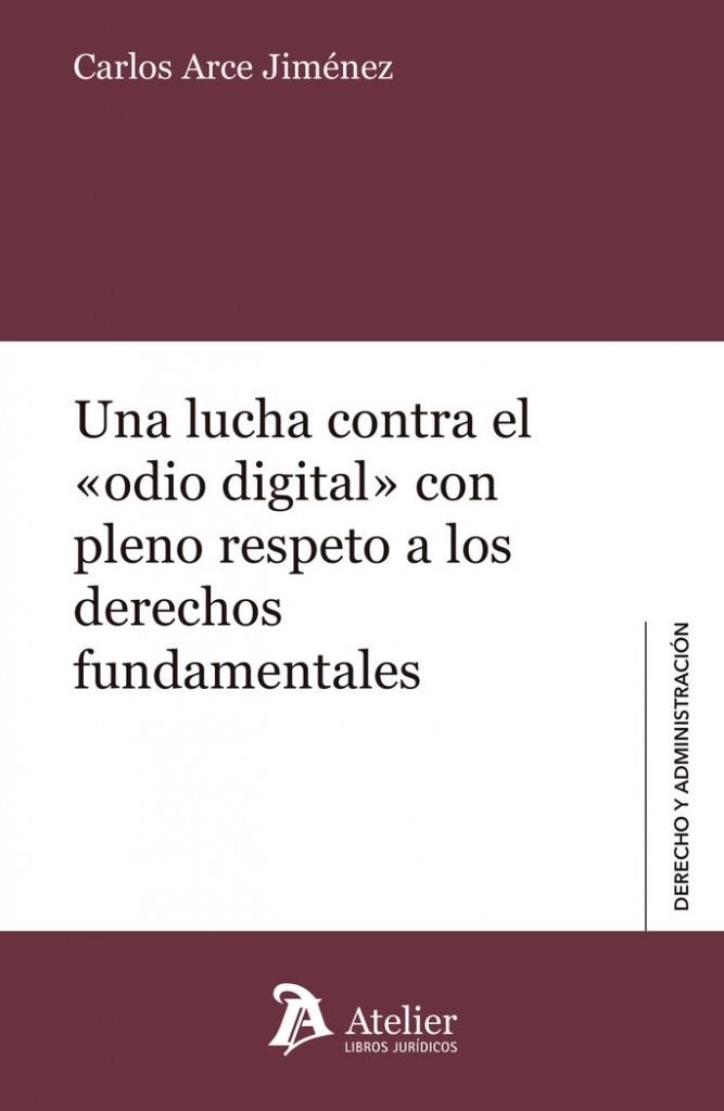 LUCHA CONTRA EL «ODIO DIGITAL» CON PLENO RESPETO A LOS DERECHOS FUNDAMENTALES, UNA | 9788410174245 | ARCE JIMÉNEZ, CARLOS
