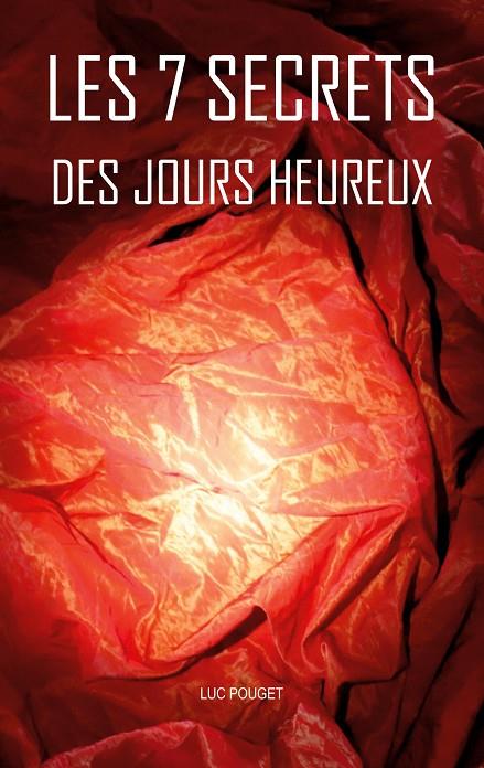 7 SECRETS DES JOURS HEUREUX, LES | 9782322223282 | POUGET, LUC