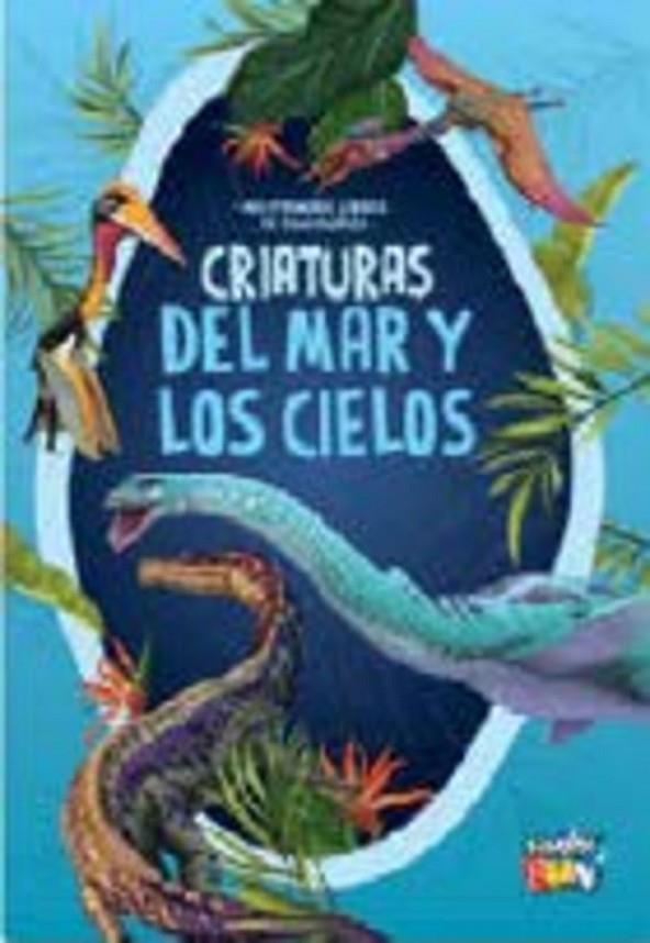 CRIATURAS DEL MAR Y LOS CIELOS - MIS PRIMEROS LIBROS DE DINOSAURIOS | 9786316566478