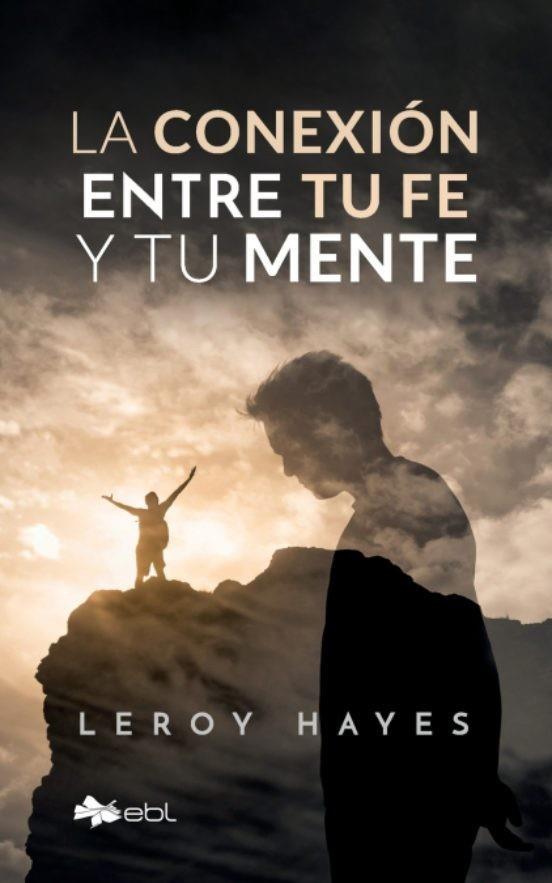 CONEXIÓN ENTRE TU FE Y TU MENTE, LA | 9781524318628 | HAYES, LEROY