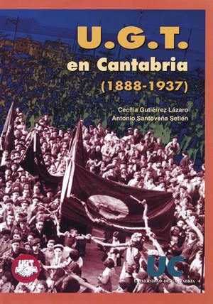U.G.T. EN CANTABRIA (1888-1937) | 9788481022537 | GUTIÉRREZ LÁZARO, CECILIA / SANTOVEÑA SETIÉN, ANTONIO