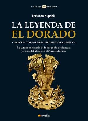 LEYENDA DE EL DORADO Y OTROS MITOS DEL DESCUBRIMIENTO DE AMÉRICA, LA | 9788497635462 | KUPCHICK, CHRISTIAN