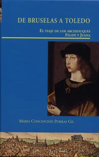 DE BRUSELAS A TOLEDO. EL VIAJE DE LOS ARCHIDUQUES FELIPE Y JUANA | 9788484488521 | PORRAS GIL, CONCEPCION