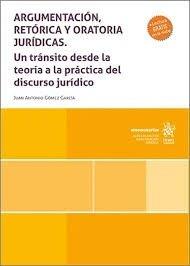 ARGUMENTACIÓN, RETÓRICA Y ORATORIA JURÍDICAS. UN TRÁNSITO DESDE LA TEORÍA A LA PRÁCTICA DEL DISCURSO JURÍDICO | 9788410710955 | GOMEZ GARCIA, JUAN ANTONIO