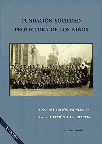 FUNDACIÓN SOCIEDAD PROTECTORA DE LOS NIÑOS. UNA INSTITUCIÓN PIONERA EN LA PROTECCIÓN A LA INFANCIA | 9788416359332 | RODRÍGUEZ PÉREZ, JUAN FÉLIX