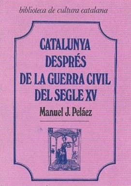 CATALUNYA DESPRÉS DE LA GUERRA CIVIL DEL S. XV | 9788472561816 | PELÁEZ, MANUEL J.