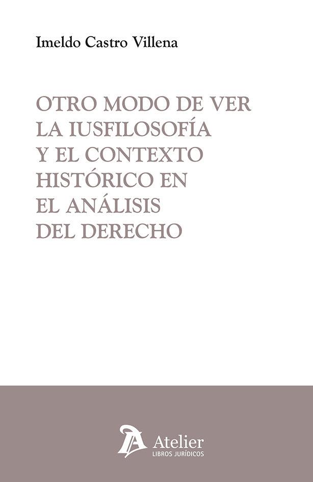 OTRO MODO DE VER LA IUSFILOSOFIA Y EL CONTEXTO HISTORICO EN EL ANÁLISIS DEL DERECHO | 9791387867867 | CASTRO VILLENA, IMELDO