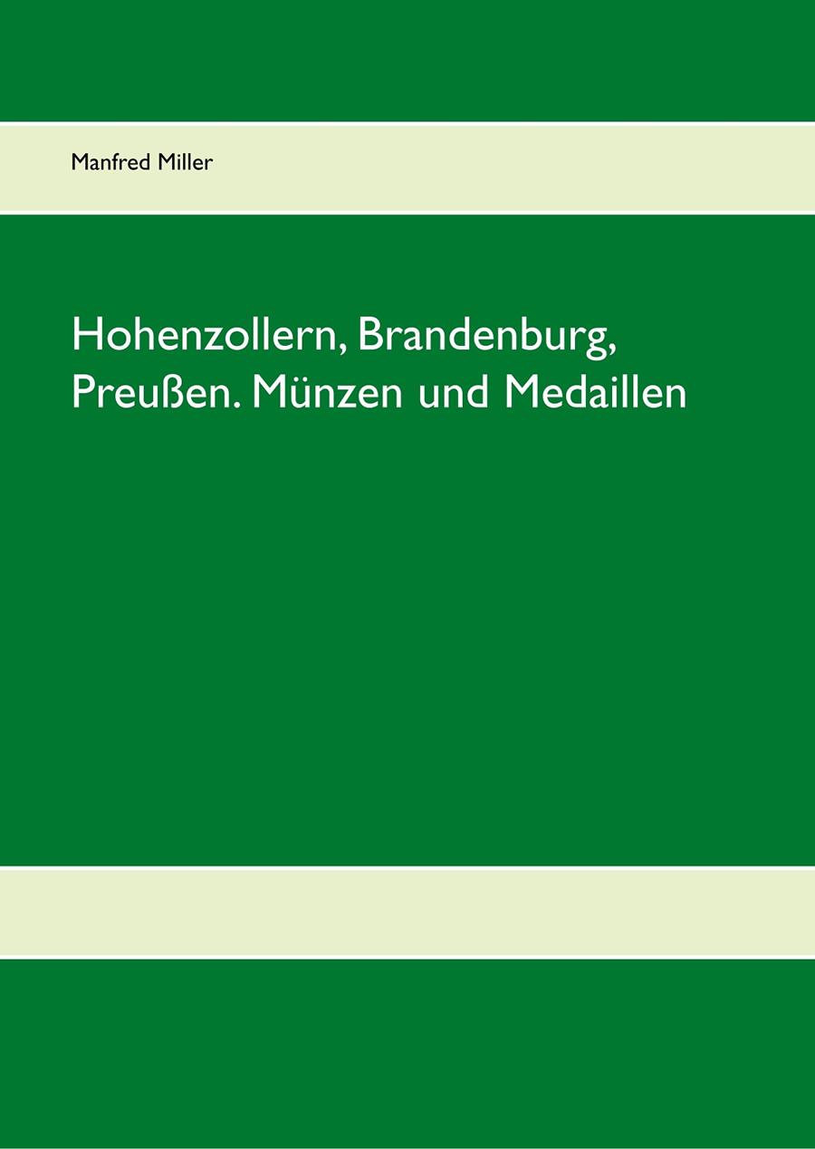 HOHENZOLLERN, BRANDENBURG, PREUßEN. MÜNZEN UND MEDAILLEN | 9783735793195 | MILLER, MANFRED