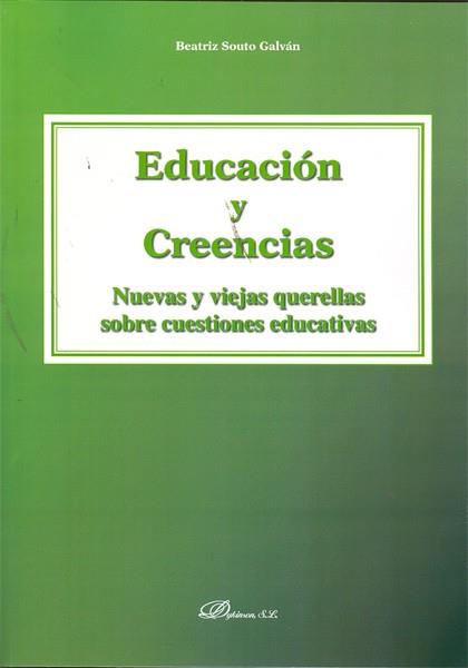 EDUCACIÓN Y CREENCIAS. NUEVAS Y VIEJAS QUERELLAS SOBRE CUESTIONES EDUCATIVAS. | 9788415454373 | SOUTO GALVÁN, BEATRIZ