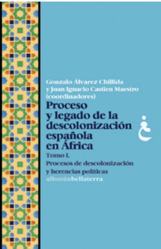 PROCESO Y LEGADO DE LA DESCOLONIZACIÓN ESPAÑOLA EN ÁFRICA. TOMO I | 9791387639013 | ALVAREZ CHILLIDA, GONZALO