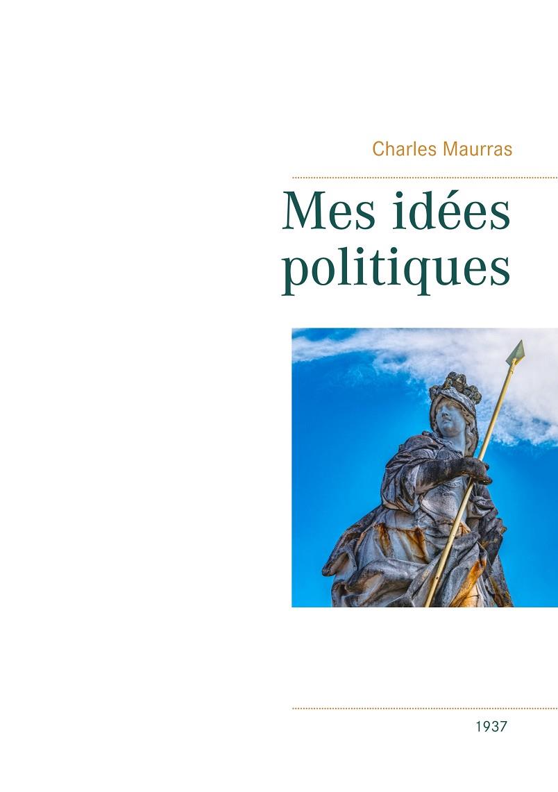 MES IDÉES POLITIQUES - CHARLES MAURRAS -1937 | 9782322187478 | MAURRAS, CHARLES