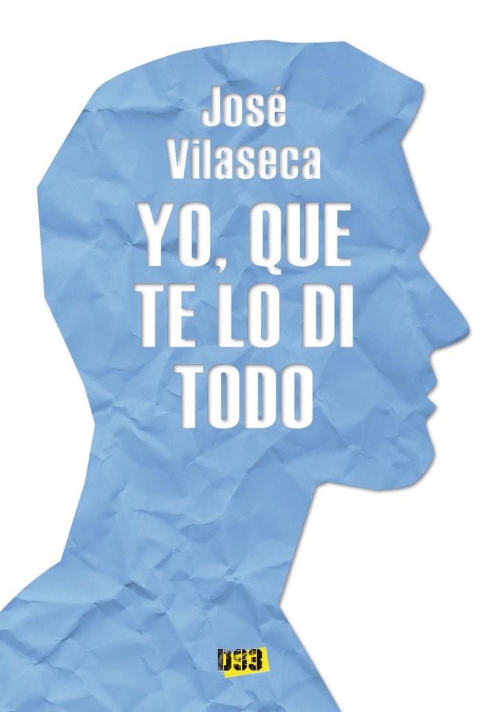 YO, QUE TE LO DI TODO | 9788417895587 | VILASECA, JOSÉ