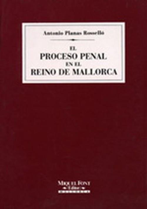 PROCESO PENAL EN EL REINO DE MALLORCA, EL | 9788479670672 | PLANAS ROSSELLO, ANTONIO
