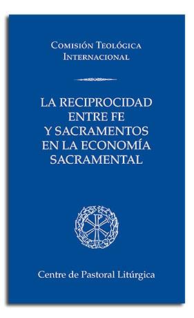 RECIPROCIDAD ENTRE FE Y SACRAMENTOS EN LA ECONOMÍA SACRAMENTAL, LA | 9788491654216 | COMISIÓN TEOLÓGICA INTERNACIONAL