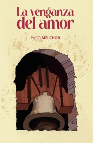 VENGANZA DEL AMOR, LA | 9798987224960 | MELCHOR, PACO