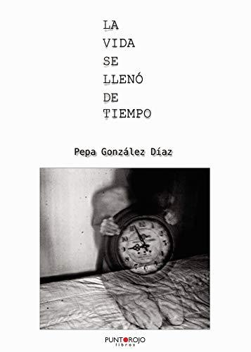 VIDA SE LLENÓ DE TIEMPO, LA | 9788417652715 | GONZÁLEZ DÍAZ, PEPA