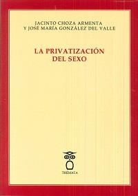 LA PRIVATIZACIÓN DEL SEXO | 9788494345487 | CHOZA, JACINTO/GONZÁLEZ DEL VALLE, JOSÉ MARÍA