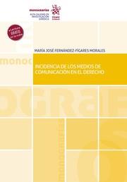 INCIDENCIA DE LOS MEDIOS DE COMUNICACIÓN EN EL DERECHO | 9788413782324 | FERNÁNDEZ-FÍGARES MORALES, MARÍA JOSÉ