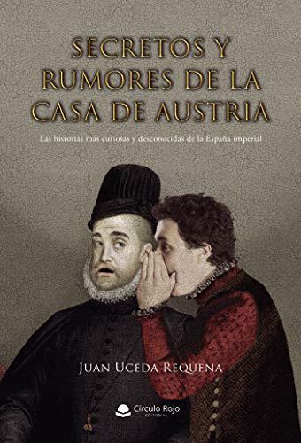 SECRETOS Y RUMORES DE LA CASA DE AUSTRIA | 9788413507347 | UCEDA REQUENA, JUAN