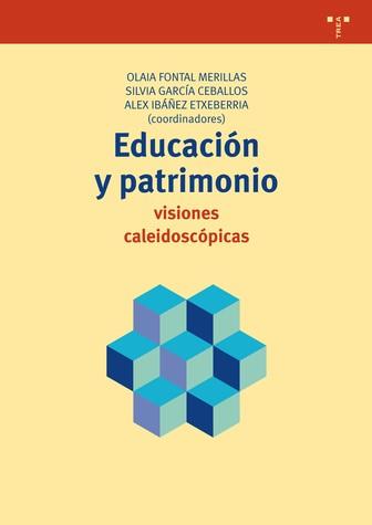 EDUCACIÓN Y PATRIMONIO: VISIONES CALEIDOSCÓPICAS | 9788497048811 | FONTAL MERILLAS, OLAIA / GARCÍA CEBALLOS, SILVIA / IBÁÑEZ ETXEBERRIA, ALEX