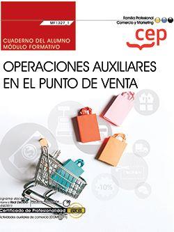 CUADERNO DEL ALUMNO. OPERACIONES AUXILIARES EN EL PUNTO DE VENTA (MF1327_1). CERTIFICADOS DE PROFESIONALIDAD. ACTIVIDADES AUXILIARES DE COMERCIO (COMT | 9788418543012