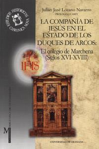 COMPAÑÍA DE JESÚS EN EL ESTADO DE LOS DUQUES DE ARCOS, LA : EL COLEGIO DE MARCHENA (SIGLOS XVI-XVIII) | 9788433828934 | LOZANO NAVARRO, J. J.