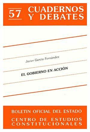 GOBIERNO EN ACCIÓN, EL. ELEMENTOS PARA UNA CONFIGURACIÓN JURÍDICA DE LA ACCIÓN GUBERNAMENTAL | 9788434008281 | GARCIA, JAVIER