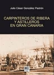 CARPINTEROS DE RIBERA Y ASTILLEROS EN GRAN CANARIA | 9788494237430 | GONZALEZ PADRON, JULIO CESAR