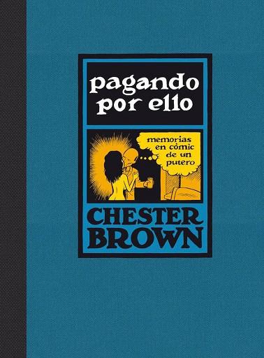 PAGANDO POR ELLO. MEMORIAS EN COMIC DE UN PUTERO | 9788416400553 | BROWN, CHESTER