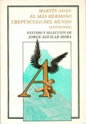 MÁS HERMOSO CREPÚSCULO DEL MUNDO, EL : ANTOLOGÍA | 9789681637910 | ADÁN, MARTÍN