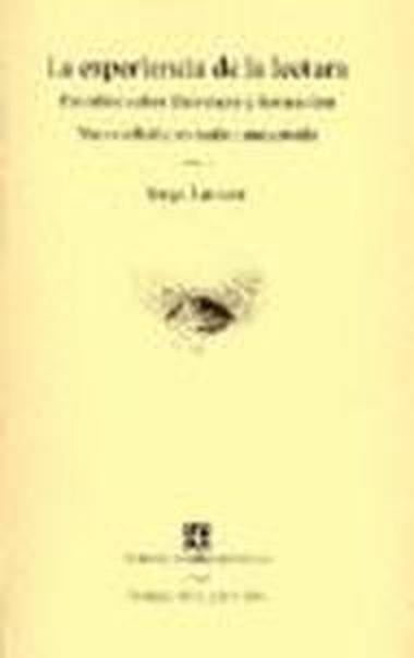 EXPERIENCIA DE LA LECTURA, LA : ESTUDIOS SOBRE LITERATURA Y FORMACIÓN | 9789681670665 | LARROSA, JORGE