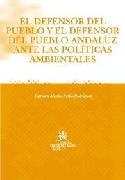 DEFENSOR DEL PUEBLO Y DEFENSOR DEL PUEBLO ANDALUZ ANTE LAS POLÍTICAS AMBIENTALES, EL | 9788484567561 | ÁVILA RODRÍGUEZ, CARMEN MARÍA
