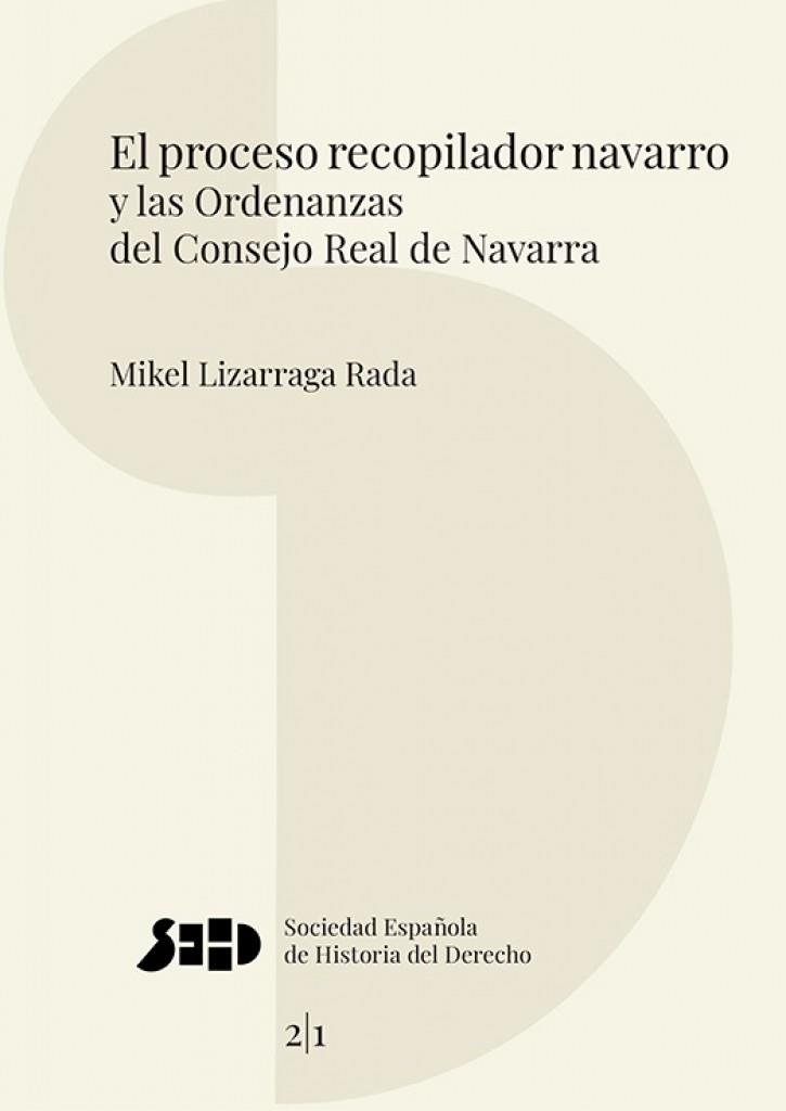 PROCESO RECOPILADOR NAVARRO Y LAS ORDENANZAS DEL CONSEJO REAL DE NAVARRA, EL | 9791370068936 | LIZARRAGA RADA, MIKEL
