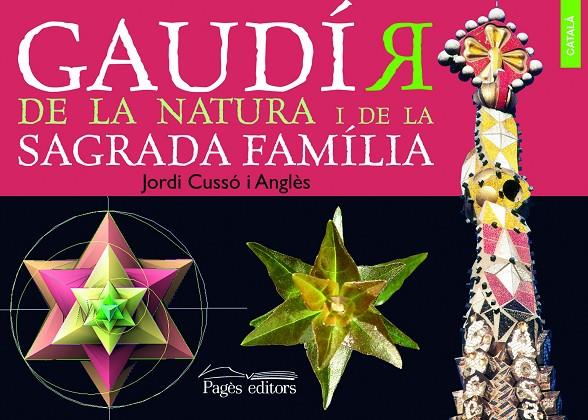 GAUDÍR DE LA NATURA I DE LA SAGRADA FAMILIA | 9788499750316 | CUSSÓ ANGLÈS, JORDI