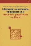 INFORMACIÓN, CONOCIMIENTO Y BIBLIOTECAS EN EL MARCO DE LA GLOBALIZACIÓN NEOLIBERAL | 9788497041591