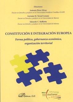 CONSTITUCIÓN E INTEGRACIÓN EUROPEA. FORMA POLÍTICA, GOBERNANZA ECONÓMICA, ORGANIZACIÓN TERRITORIAL | 9788491481430 | RAFFIOTTA, EDOARDO C. / TERUEL LOZANO, GERMÁN MANUEL / PÉREZ MIRAS, ANTONIO