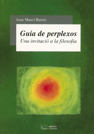 GUIA DE PERPLEXOS UNA INVITACIO A LA FILOSOFIA | 9788497790642 | BUENO, JOAN MANEL